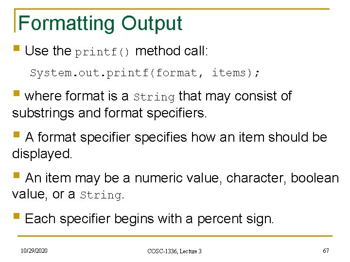 Formatting Output § Use the printf() method call: System. out. printf(format, items); § where Formatting Output § Use the printf() method call: System. out. printf(format, items); § where
