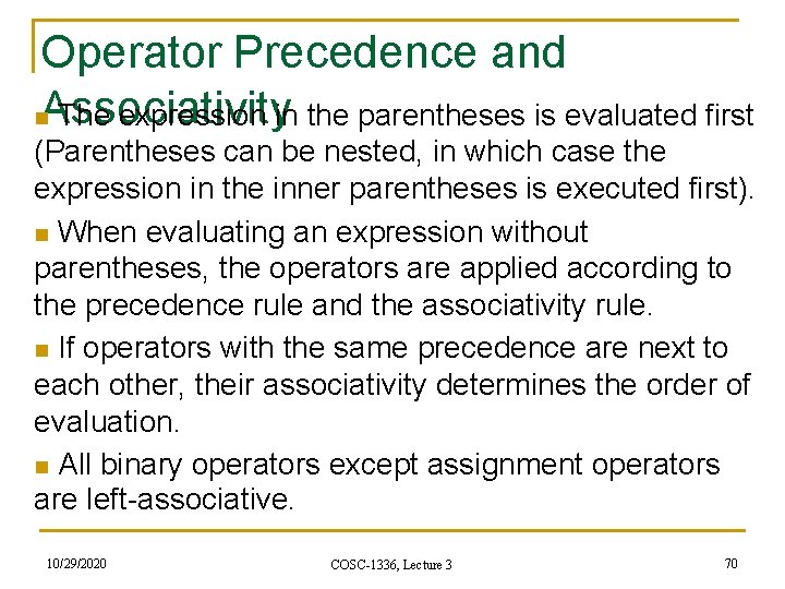 Operator Precedence and n. Associativity The expression in the parentheses is evaluated first (Parentheses Operator Precedence and n. Associativity The expression in the parentheses is evaluated first (Parentheses