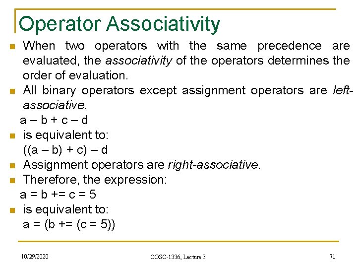 Operator Associativity When two operators with the same precedence are evaluated, the associativity of Operator Associativity When two operators with the same precedence are evaluated, the associativity of