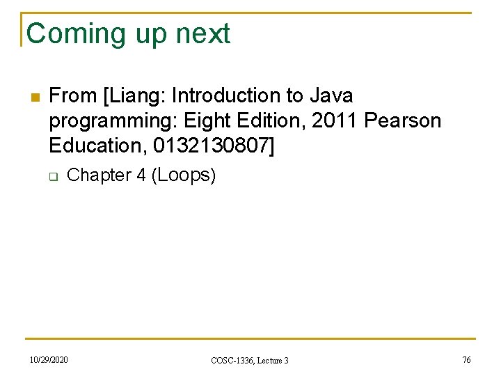 Coming up next n From [Liang: Introduction to Java programming: Eight Edition, 2011 Pearson Coming up next n From [Liang: Introduction to Java programming: Eight Edition, 2011 Pearson