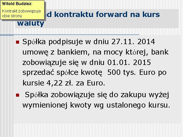 Witold Budzisz: Kontrakt zobowiązuje obie strony Przykład kontraktu forward na kurs waluty n Spółka