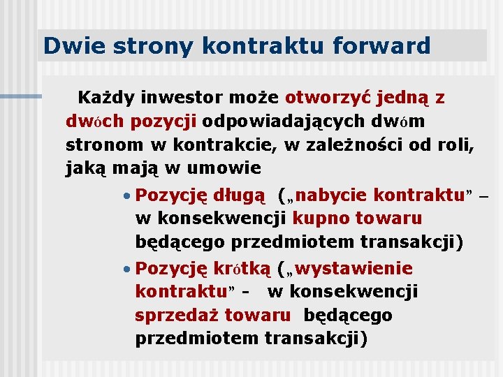 Dwie strony kontraktu forward Każdy inwestor może otworzyć jedną z dwóch pozycji odpowiadających dwóm