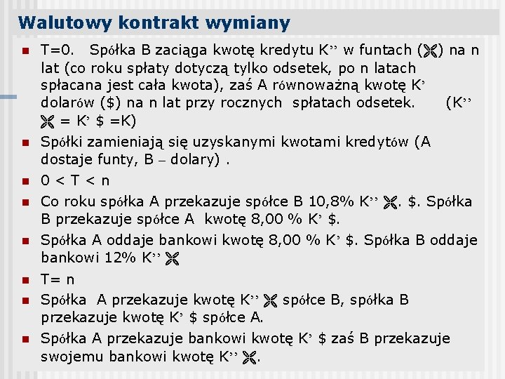 Walutowy kontrakt wymiany n n n n T=0. Spółka B zaciąga kwotę kredytu K’’