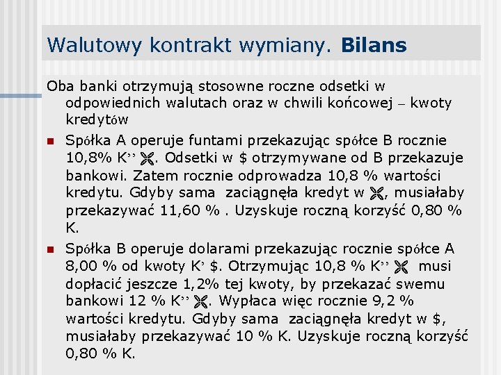 Walutowy kontrakt wymiany. Bilans Oba banki otrzymują stosowne roczne odsetki w odpowiednich walutach oraz