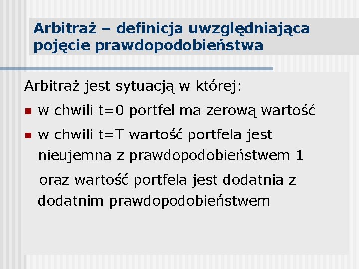 Arbitraż – definicja uwzględniająca pojęcie prawdopodobieństwa Arbitraż jest sytuacją w której: n w chwili