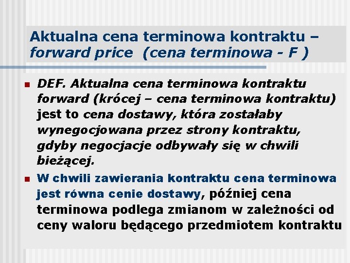 Aktualna cena terminowa kontraktu – forward price (cena terminowa - F ) n n