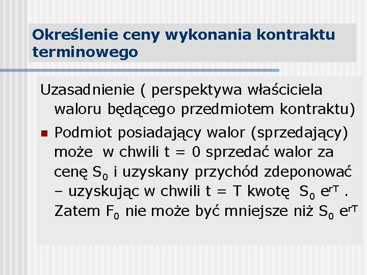 Określenie ceny wykonania kontraktu terminowego Uzasadnienie ( perspektywa właściciela waloru będącego przedmiotem kontraktu) n