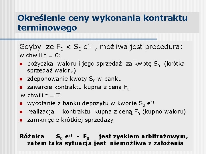 Określenie ceny wykonania kontraktu terminowego Gdyby że F 0 < S 0 er. T