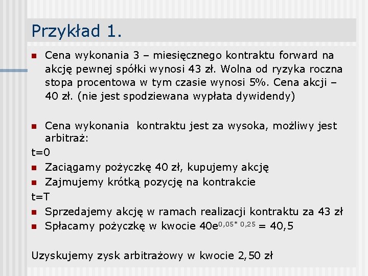 Przykład 1. n Cena wykonania 3 – miesięcznego kontraktu forward na akcję pewnej spółki