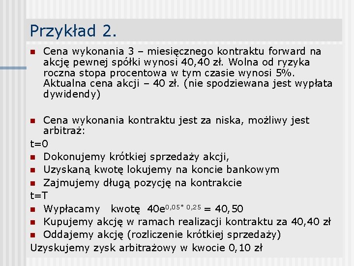 Przykład 2. n Cena wykonania 3 – miesięcznego kontraktu forward na akcję pewnej spółki