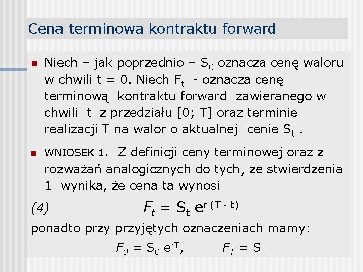 Cena terminowa kontraktu forward n n Niech – jak poprzednio – S 0 oznacza