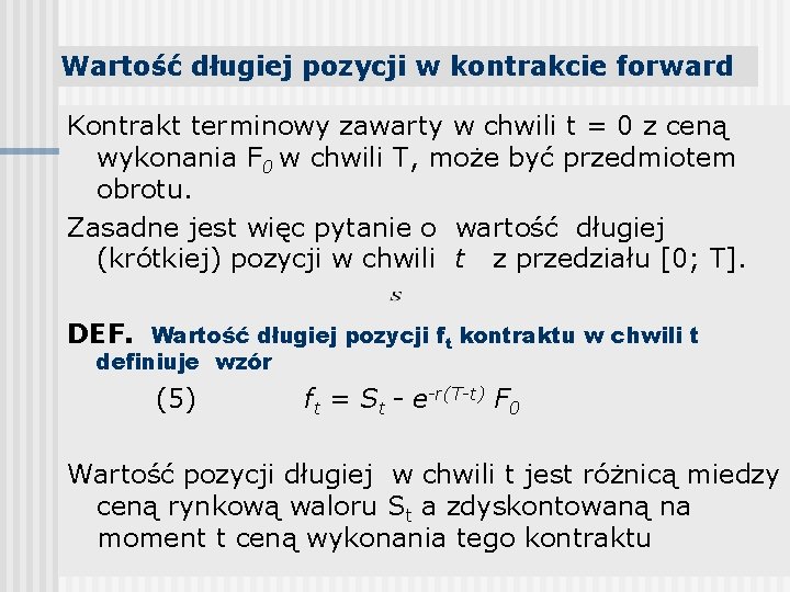 Wartość długiej pozycji w kontrakcie forward Kontrakt terminowy zawarty w chwili t = 0