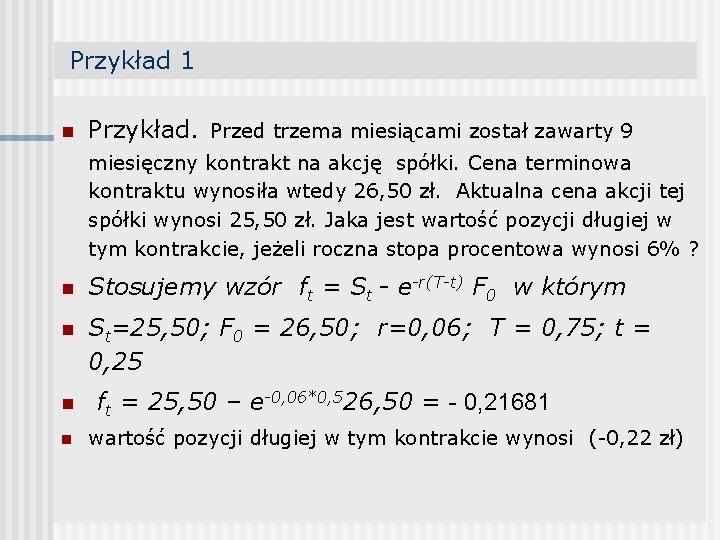 Przykład 1 n Przykład. Przed trzema miesiącami został zawarty 9 miesięczny kontrakt na akcję