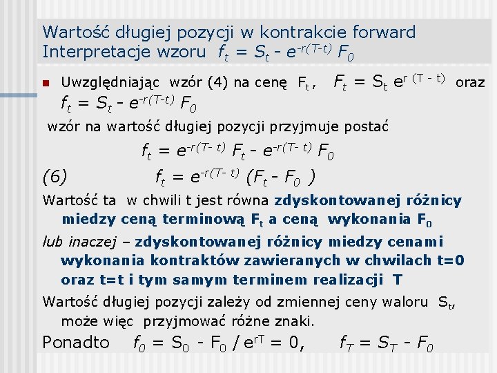 Wartość długiej pozycji w kontrakcie forward Interpretacje wzoru ft = St - e-r(T-t) F