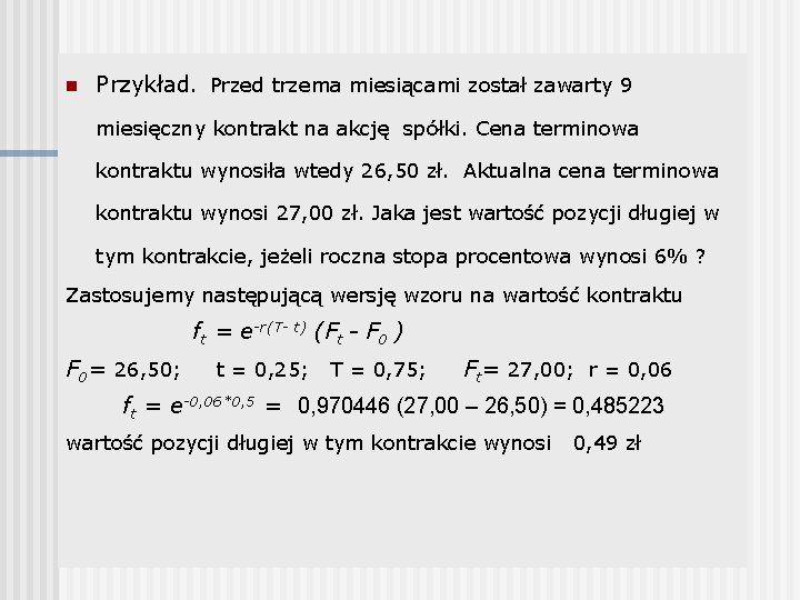 n Przykład. Przed trzema miesiącami został zawarty 9 miesięczny kontrakt na akcję spółki. Cena