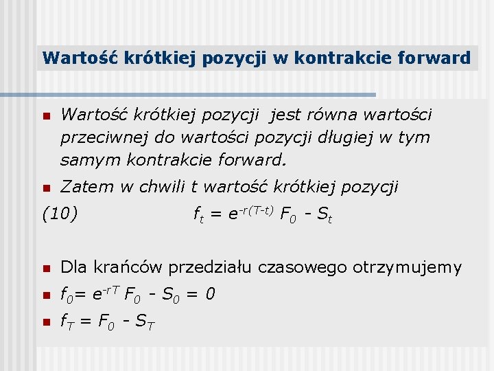 Wartość krótkiej pozycji w kontrakcie forward n Wartość krótkiej pozycji jest równa wartości przeciwnej