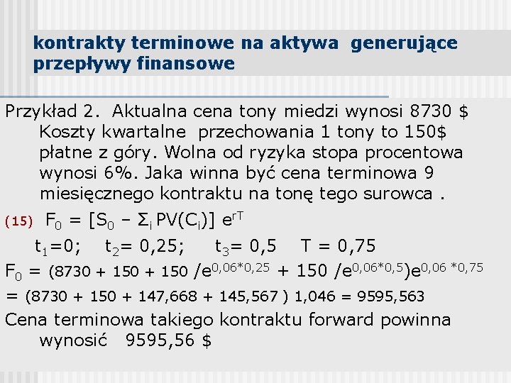 kontrakty terminowe na aktywa generujące przepływy finansowe Przykład 2. Aktualna cena tony miedzi wynosi