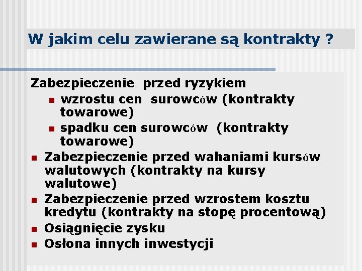 W jakim celu zawierane są kontrakty ? Zabezpieczenie przed ryzykiem n wzrostu cen surowców