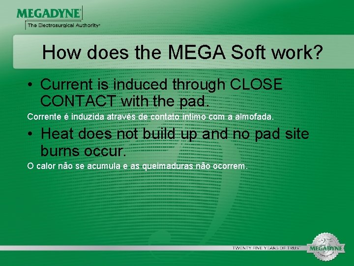 How does the MEGA Soft work? • Current is induced through CLOSE CONTACT with