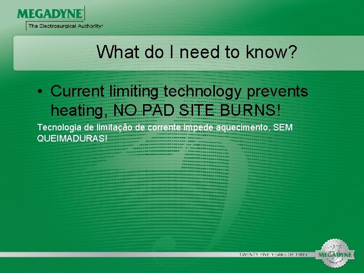 What do I need to know? • Current limiting technology prevents heating, NO PAD