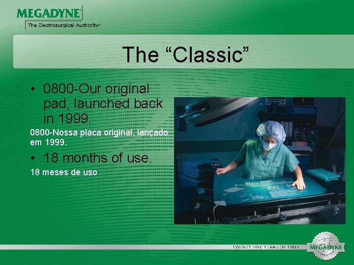 The “Classic” • 0800 -Our original pad, launched back in 1999. 0800 -Nossa placa