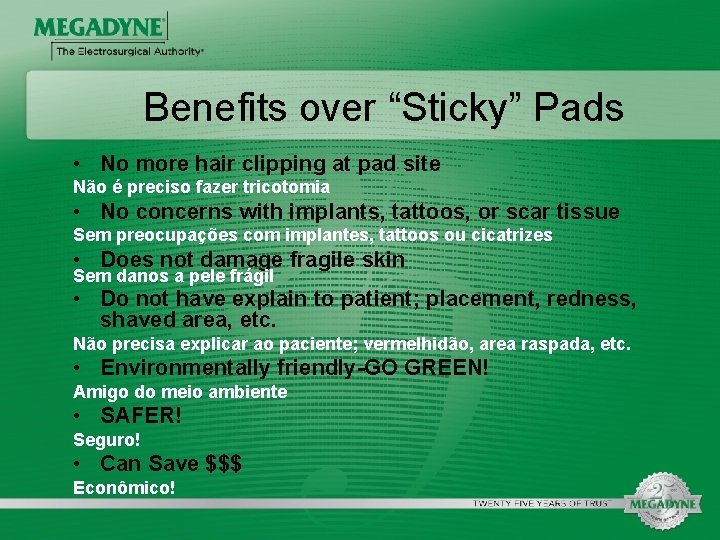 Benefits over “Sticky” Pads • No more hair clipping at pad site Não é