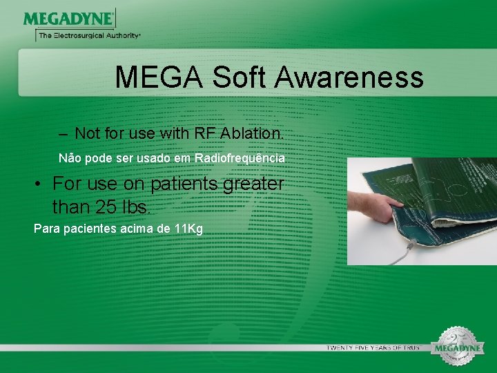 MEGA Soft Awareness – Not for use with RF Ablation. Não pode ser usado