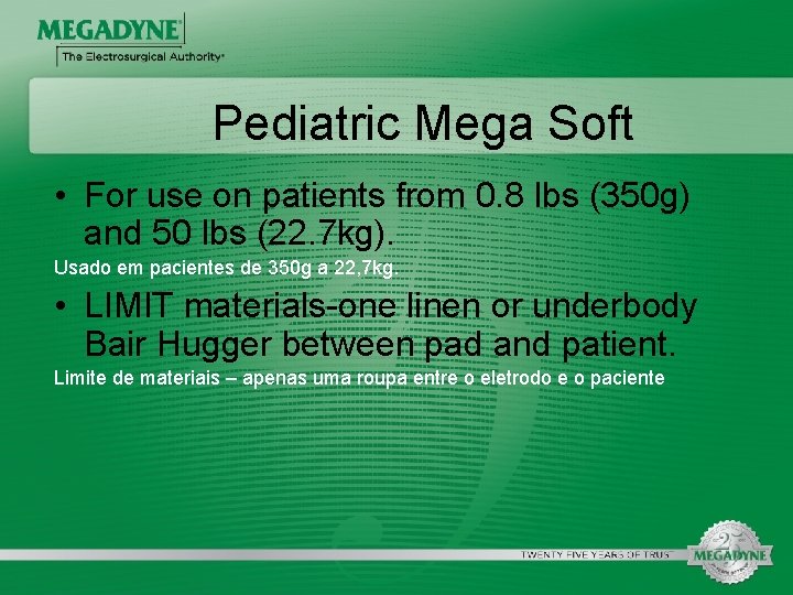 Pediatric Mega Soft • For use on patients from 0. 8 lbs (350 g)