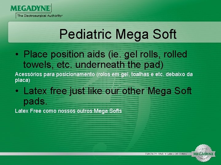 Pediatric Mega Soft • Place position aids (ie. gel rolls, rolled towels, etc. underneath