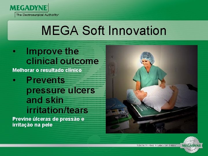 MEGA Soft Innovation • Improve the clinical outcome Melhorar o resultado clínico • Prevents