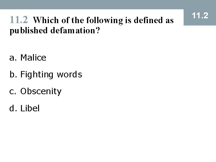 11. 2 Which of the following is defined as published defamation? a. Malice b.