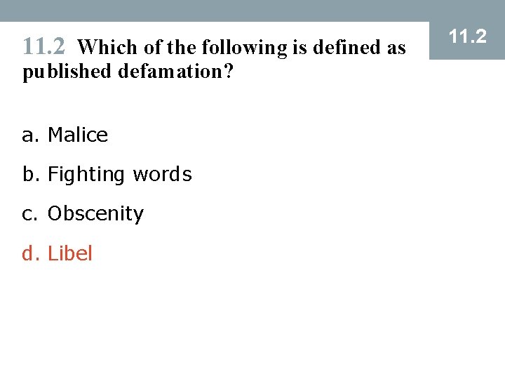 11. 2 Which of the following is defined as published defamation? a. Malice b.