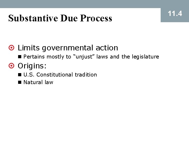 Substantive Due Process ¤ Limits governmental action n Pertains mostly to “unjust” laws and