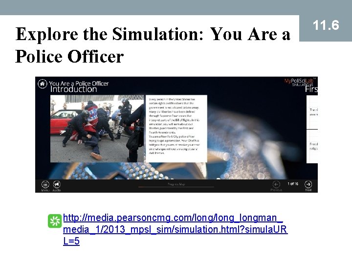 Explore the Simulation: You Are a Police Officer http: //media. pearsoncmg. com/long_longman_ media_1/2013_mpsl_sim/simulation. html?