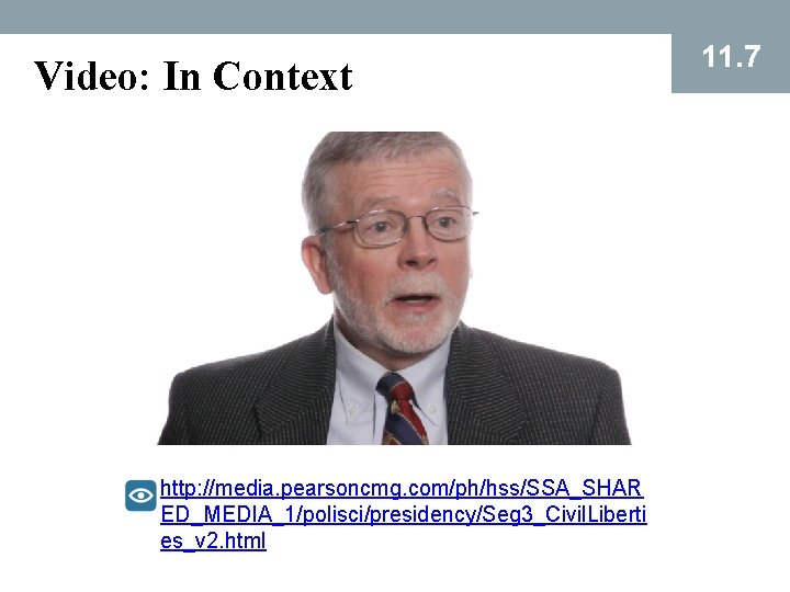 Video: In Context http: //media. pearsoncmg. com/ph/hss/SSA_SHAR ED_MEDIA_1/polisci/presidency/Seg 3_Civil. Liberti es_v 2. html 11.