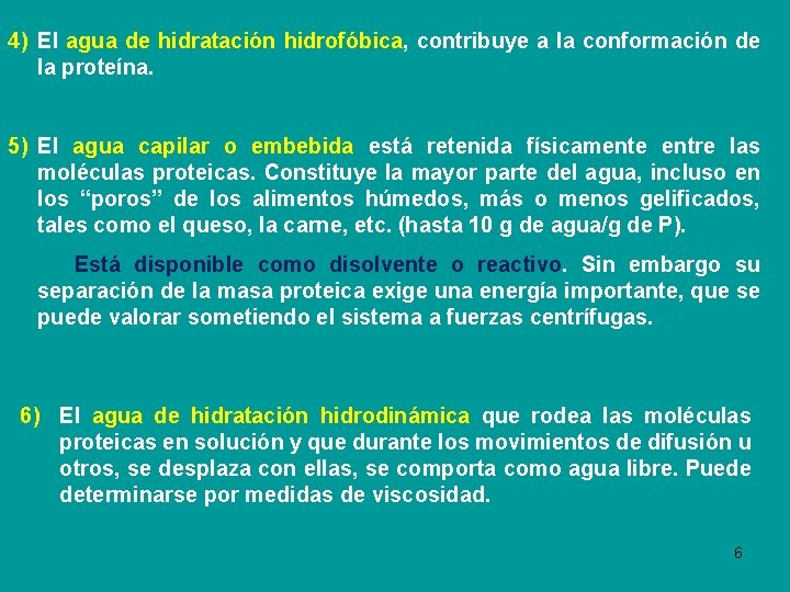 4) El agua de hidratación hidrofóbica, contribuye a la conformación de la proteína. 5)
