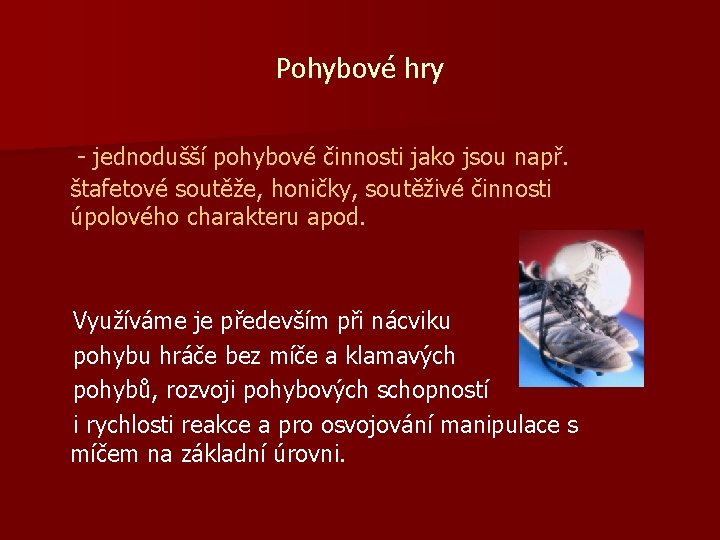 Pohybové hry - jednodušší pohybové činnosti jako jsou např. štafetové soutěže, honičky, soutěživé činnosti