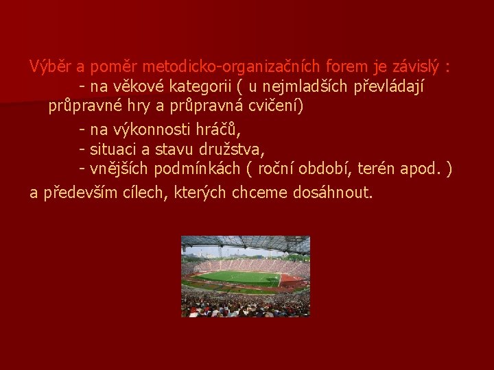 Výběr a poměr metodicko-organizačních forem je závislý : - na věkové kategorii ( u