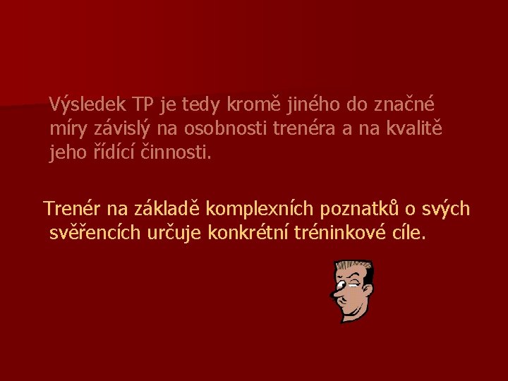 Výsledek TP je tedy kromě jiného do značné míry závislý na osobnosti trenéra a