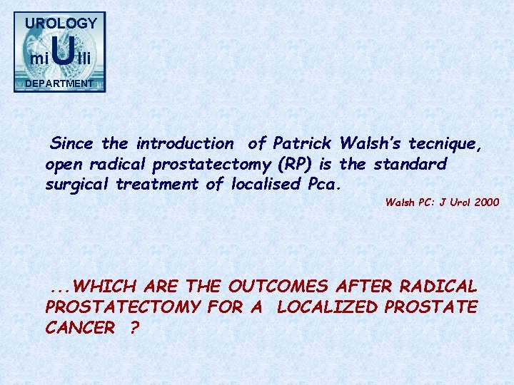 UROLOGY mi Ulli DEPARTMENT Since the introduction of Patrick Walsh’s tecnique, open radical prostatectomy