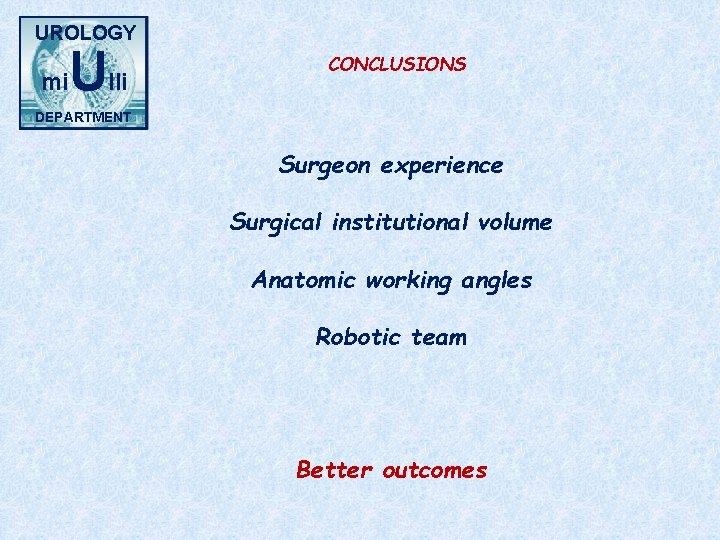 UROLOGY mi Ulli CONCLUSIONS DEPARTMENT Surgeon experience Surgical institutional volume Anatomic working angles Robotic