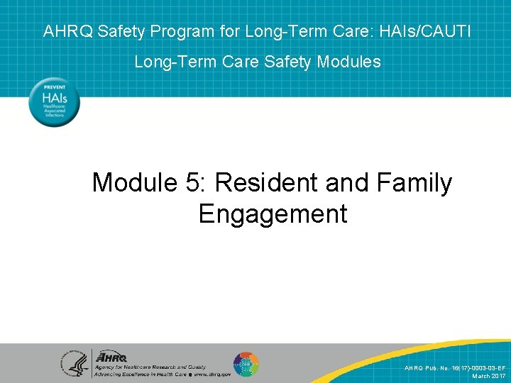 AHRQ Safety Program for Long-Term Care: HAIs/CAUTI Long-Term Care Safety Modules Module 5: Resident