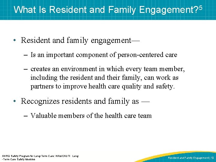 What Is Resident and Family Engagement? 5 • Resident and family engagement— – Is