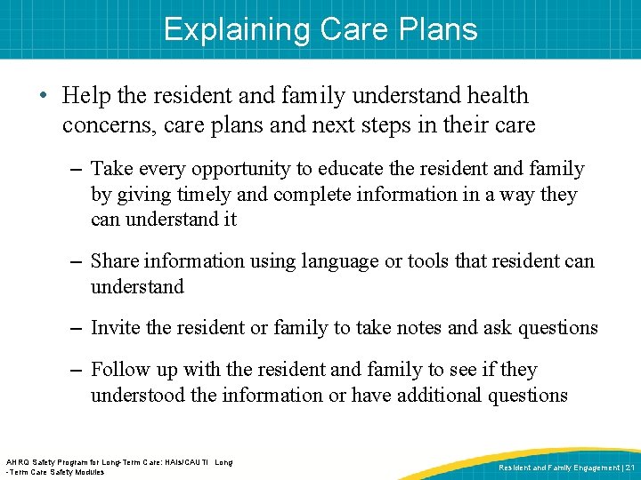 Explaining Care Plans • Help the resident and family understand health concerns, care plans