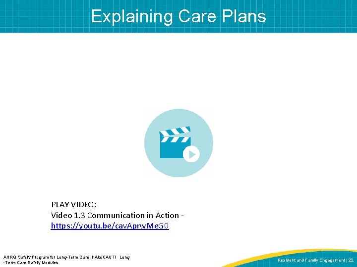 Explaining Care Plans PLAY VIDEO: Video 1. 3 Communication in Action - https: //youtu.