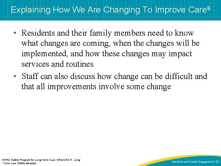 Explaining How We Are Changing To Improve Care 6 • Residents and their family