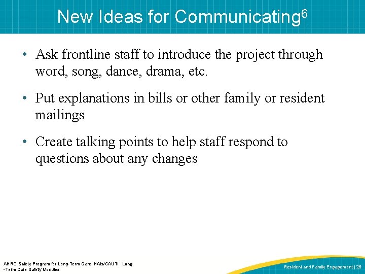 New Ideas for Communicating 6 • Ask frontline staff to introduce the project through