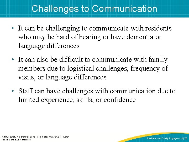 Challenges to Communication • It can be challenging to communicate with residents who may