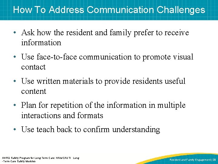 How To Address Communication Challenges • Ask how the resident and family prefer to