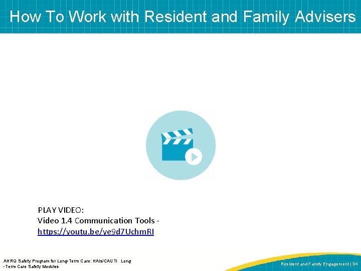 How To Work with Resident and Family Advisers PLAY VIDEO: Video 1. 4 Communication